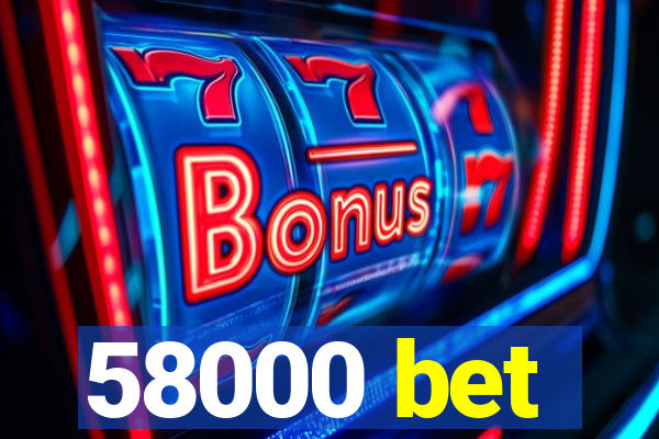 58000 bet